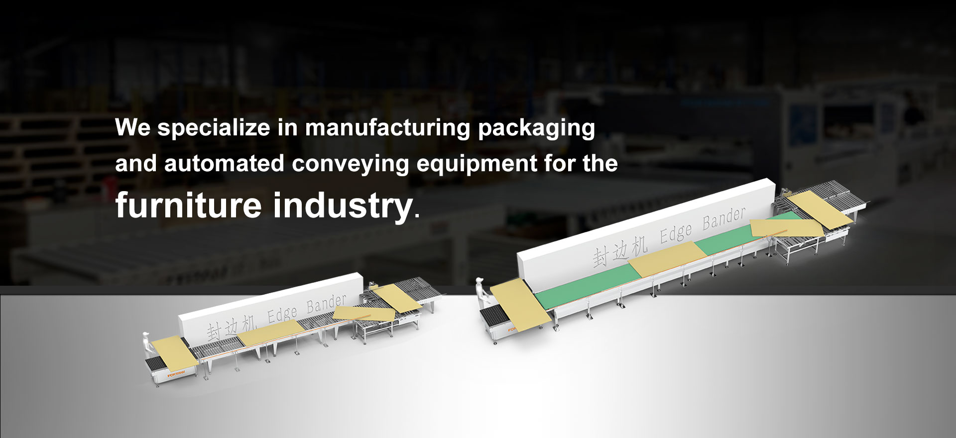 Dalubhasa namin sa pagmamanupaktura ng packaging at awtomatikong paghahatid ng kagamitan para sa industriya ng kasangkapan.